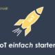 IoT Webinar Nr. 2 - IoT einfach starten