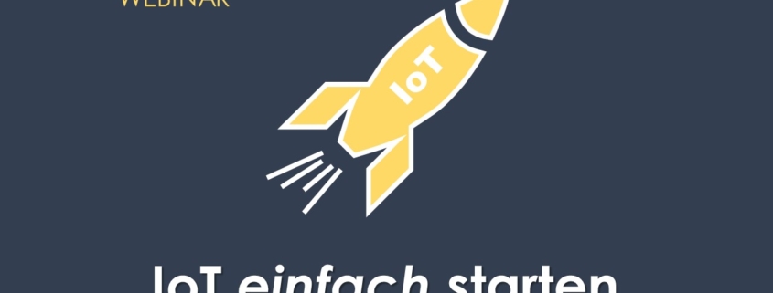 IoT Webinar Nr. 2 - IoT einfach starten